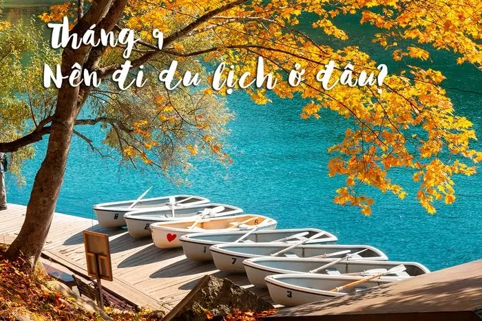 Tháng 9 nên đi du lịch ở đâu